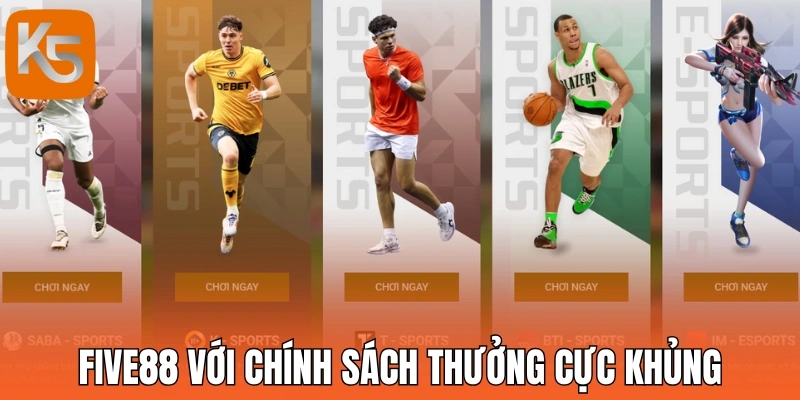 Five88 với chính sách thưởng cực khủng