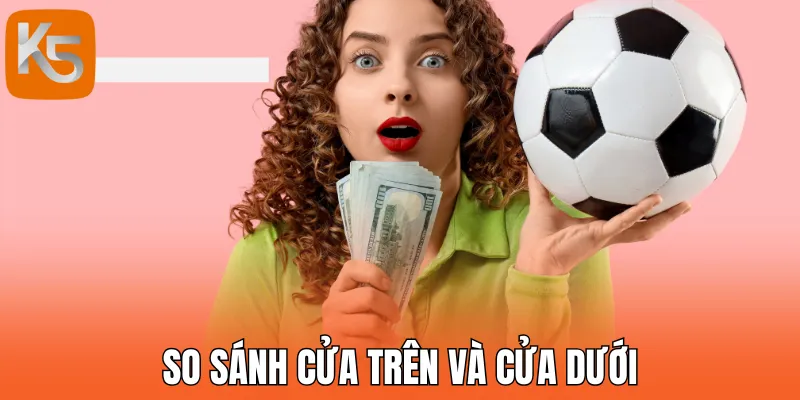 So sánh cửa trên và cửa dưới, anh em nên tham khảo