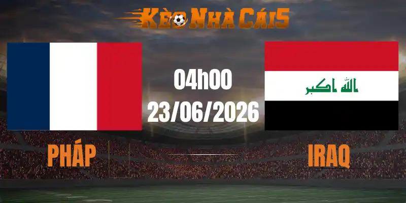 soi kèo nhà cái pháp vs iraq 23/06/2026