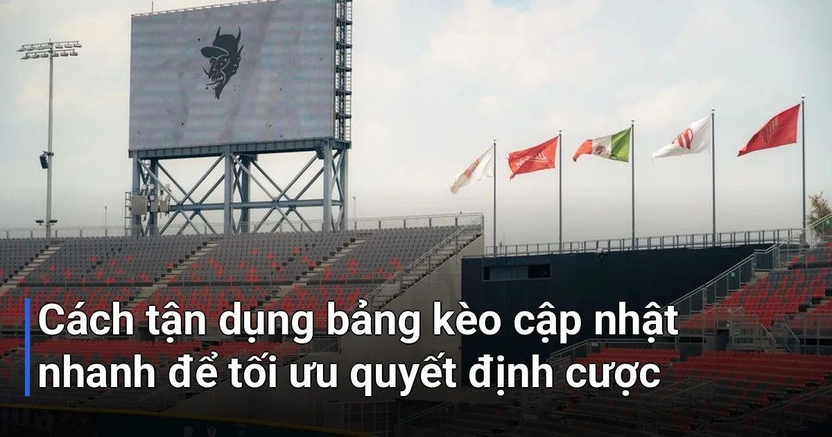 Việc có trong tay bảng kèo cập nhật nhanh chỉ là bước đầu tiên - bảng kèo bóng đá cập nhật nhanh nhất